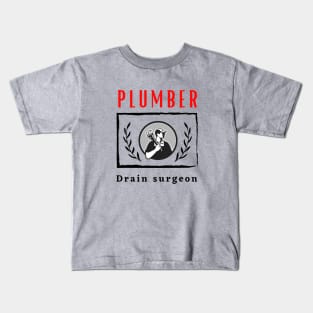 Plumber Drain Surgeon funny motivational design Kids T-Shirt